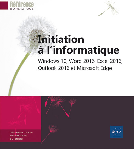 Initiation à l'informatique - Windows 10, Word 2016, Excel 2016, Outlook 2016 et Microsoft Edge