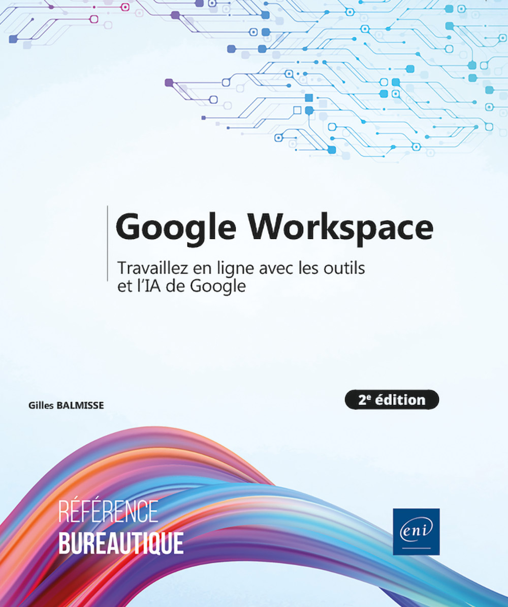 GOOGLE WORKSPACE - TRAVAILLEZ EN LIGNE AVEC LES OUTILS ET L'IA DE GOOGLE (2E EDITION)