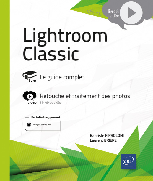 LIGHTROOM CLASSIC - LIVRE AVEC COMPLEMENT VIDEO : RETOUCHE ET TRAITEMENT DES PHOTOS