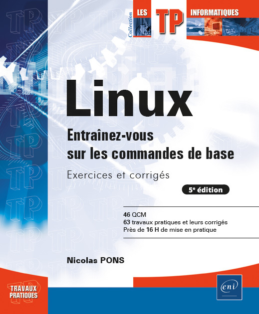 LINUX - ENTRAINEZ-VOUS SUR LES COMMANDES DE BASE : EXERCICES ET CORRIGES (5E EDITION)