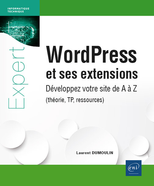 WORDPRESS ET SES EXTENSIONS - DEVELOPPEZ VOTRE SITE DE A A Z (THEORIE, TP, RESSOURCES)