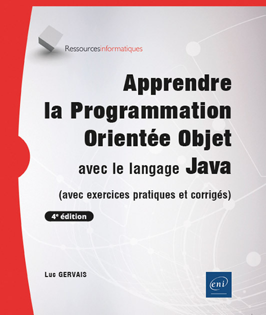 APPRENDRE LA PROGRAMMATION ORIENTEE OBJET AVEC LE LANGAGE JAVA - (AVEC EXERCICES PRATIQUES ET CORRIG