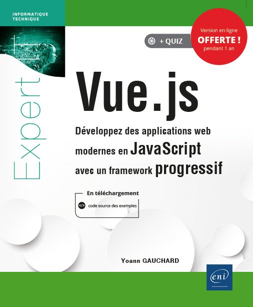 VUE.JS - DEVELOPPEZ DES APPLICATIONS WEB MODERNES EN JAVASCRIPT AVEC UN FRAMEWORK PROGRESSIF