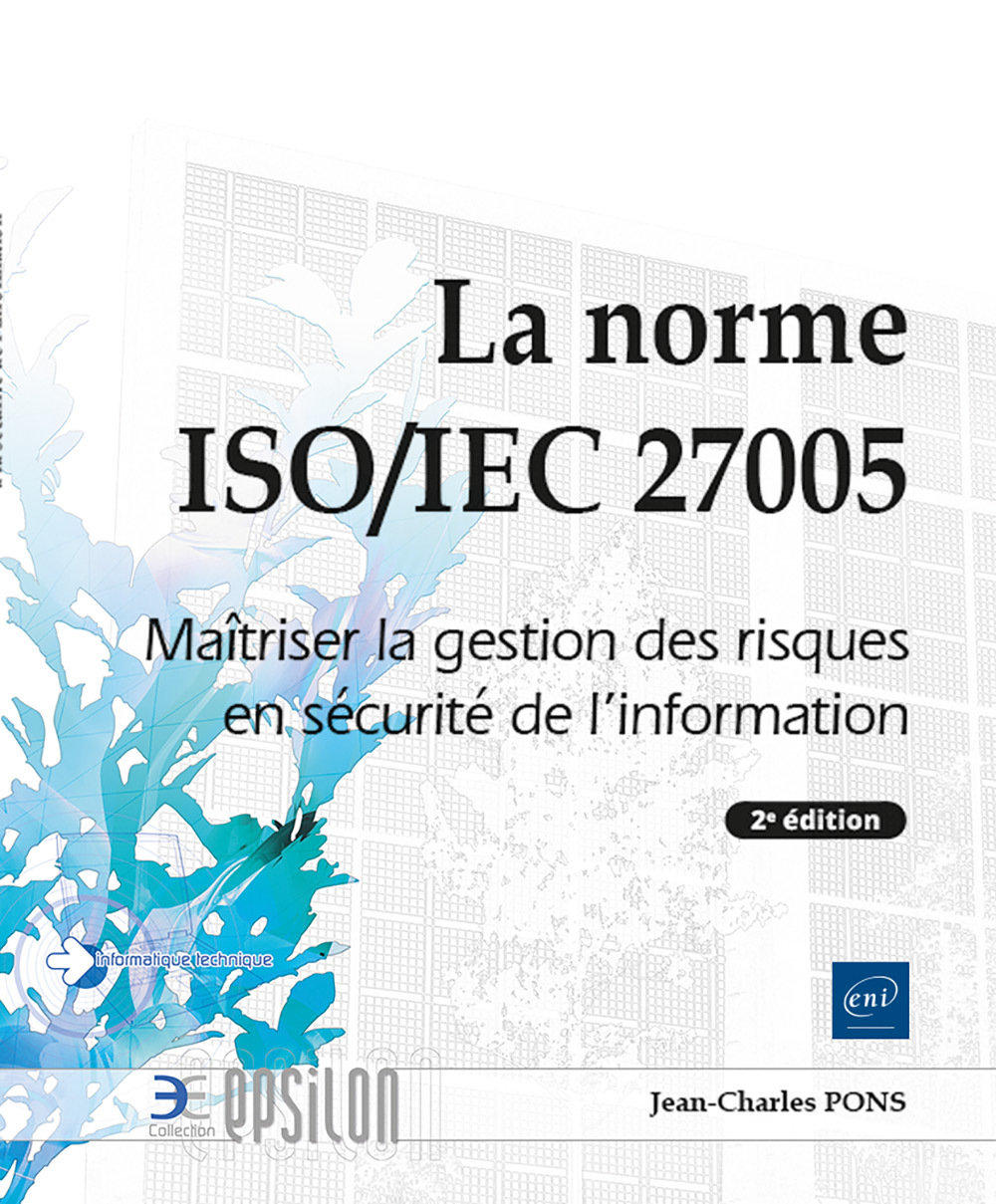 LA NORME ISO/IEC 27005 - MAITRISER LA GESTION DES RISQUES EN SECURITE DE L'INFORMATION (2E EDITION)