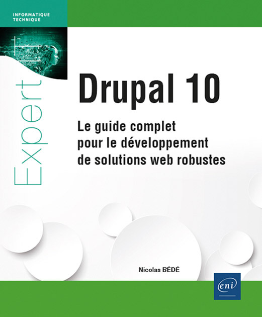 DRUPAL 10 - LE GUIDE COMPLET POUR LE DEVELOPPEMENT DE SOLUTIONS WEB ROBUSTES