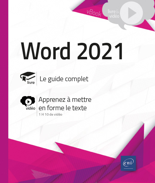 WORD 2021 - LIVRE AVEC COMPLEMENT VIDEO : APPRENEZ A METTRE EN FORME LE TEXTE