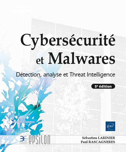 CYBERSECURITE ET MALWARES - DETECTION, ANALYSE ET THREAT INTELLIGENCE (5E EDITION)