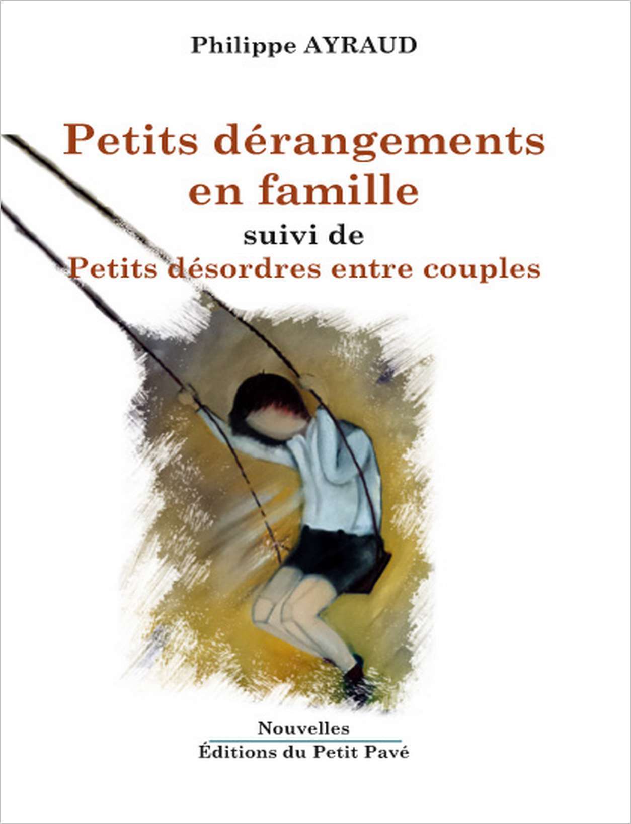 Petits dérangements en famille de Philippe AYRAUD suivi de Petits désordres entre couples