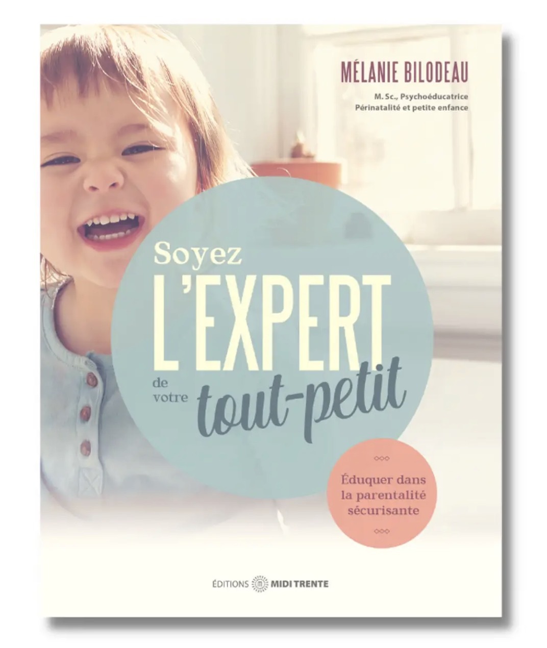Soyez l'expert de votre tout-petit - Eduquer dans la parentalité sécurisante