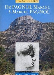 De Pagnol Marcel à Marcel Pagnol - voyage aux sources de sa gloire