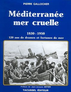 Méditerranée, mer cruelle - 1830-1950, 120 ans de drames et fortunes de mer