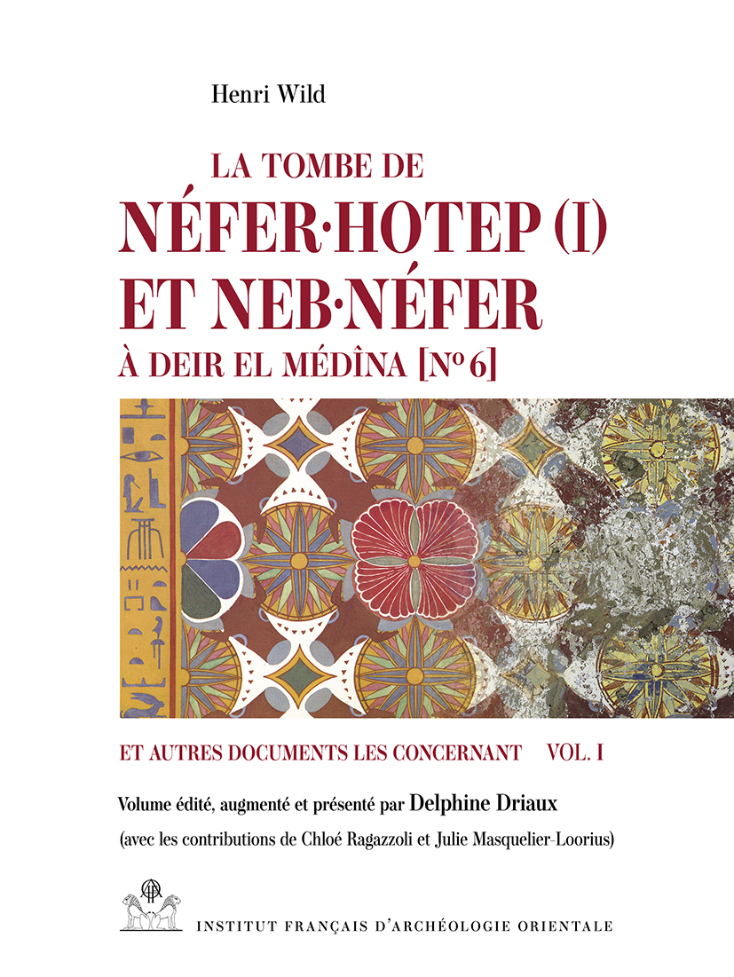 La tombe de Néfer·hotep (I) et Neb·néfer à Deir el Médîna [No 6] et autres documents les concernant
