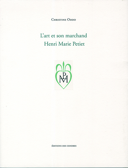 Christine Oddo, L'art et son marchand. Henri Marie Petiet
