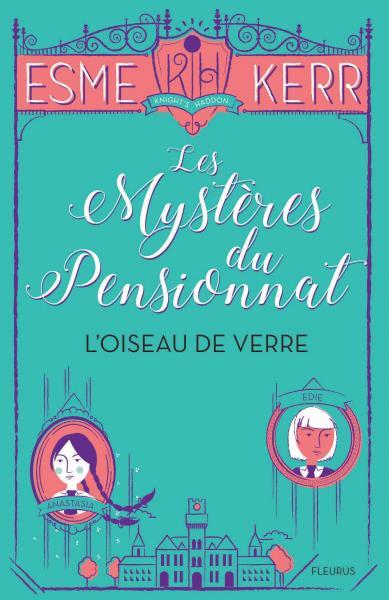 Les mystères du pensionnat - Tome 1 - L'oiseau de verre