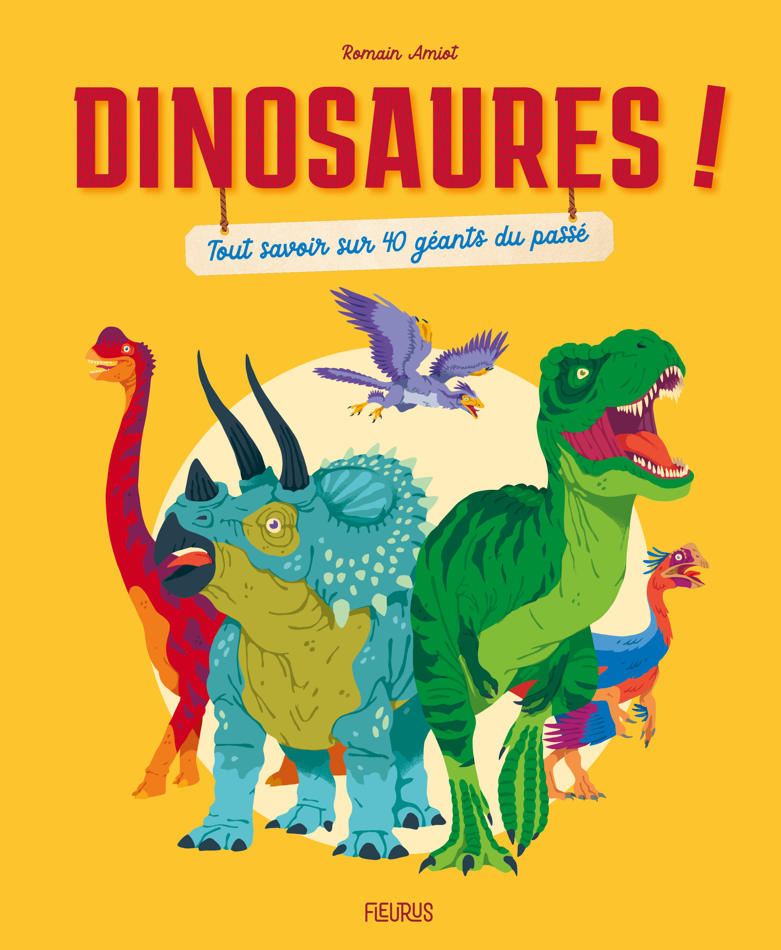 Dinosaures ! Tout savoir sur 40 géants du passé