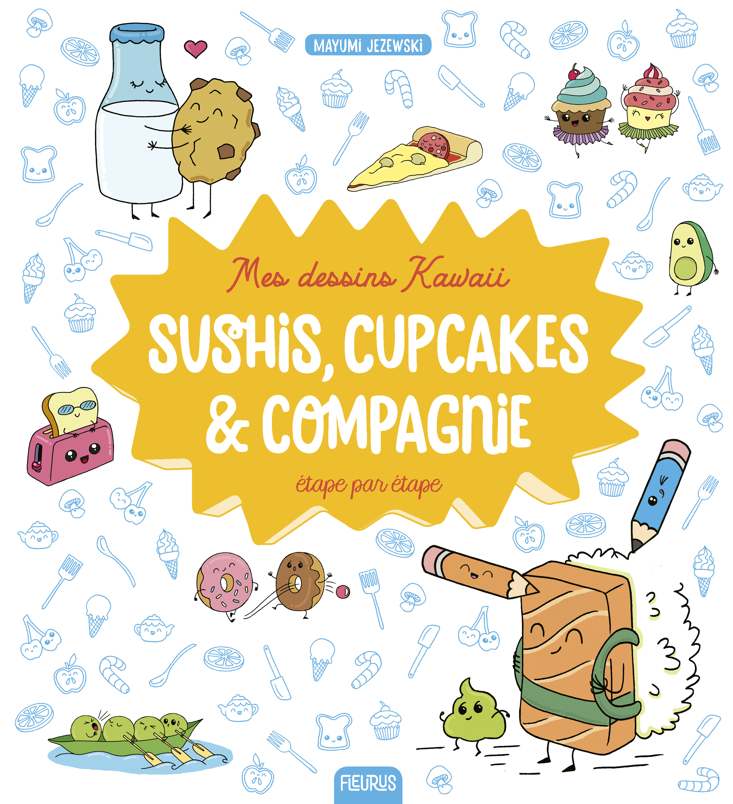 Mes dessins Kawaii : Sushis, cupcakes et compagnie