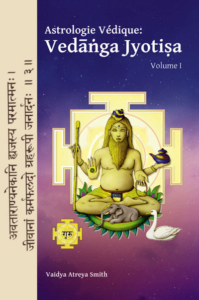ASTROLOGIE VÉDIQUE : VEDANGA JYOTISA, VOLUME 1	