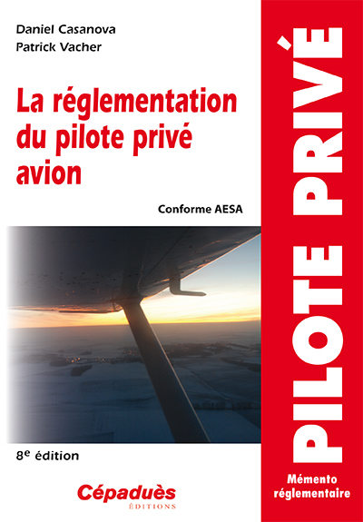 La réglementation du pilote privé avion 8ème éd