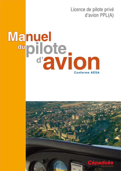 Manuel du pilote d'avion - conforme AESA - Licence de pilote privé d'avion (PPL) A -16e éd.