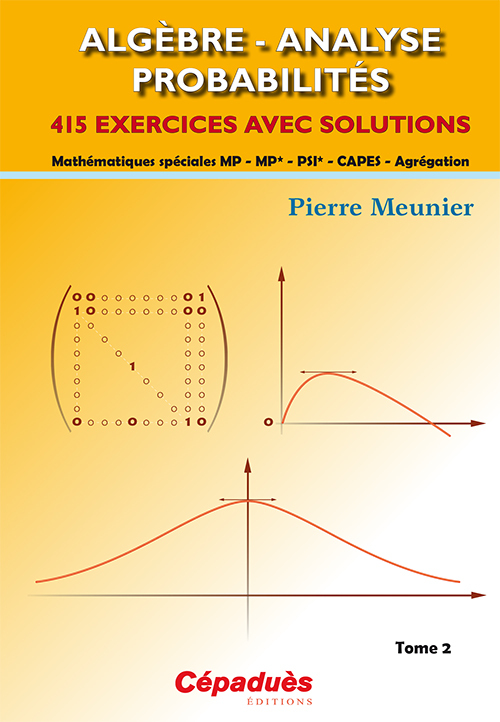 ALGEBRE - ANALYSE - PROBABILITES. 415 exercices avec solutions TOME 2