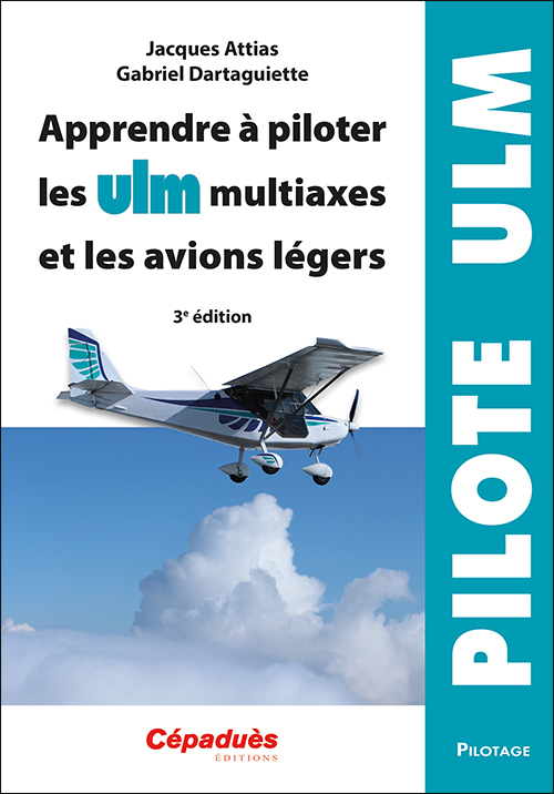 Apprendre à piloter les ULM multiaxes et les avions légers. 3e édition