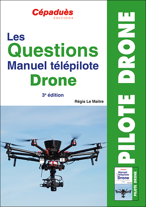 Les Questions Manuel télépilote Drone. 3e édition QCM Drone