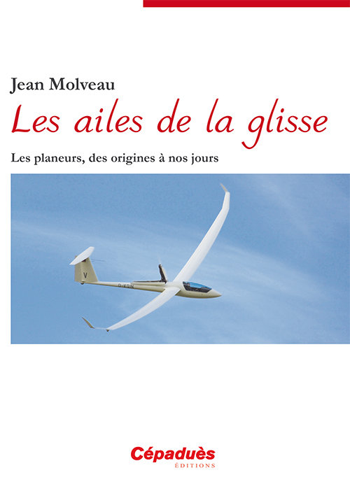 Les ailes de la glisse - Les planeurs, des origines à nos jours