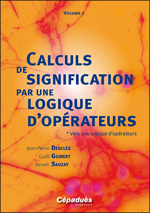 Calculs de signification par une logique d’opérateurs Volume 2