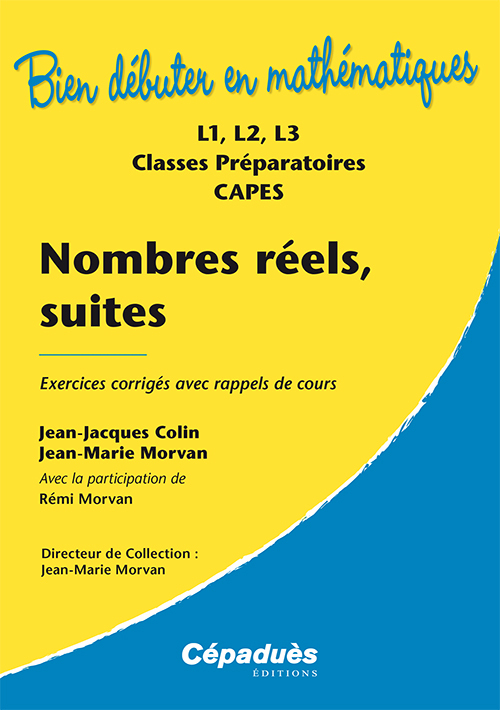 Nombres réels, suites : exercices corrigés avec rappels de cours : L1, L2, L3, Classes Prépas.CAPES