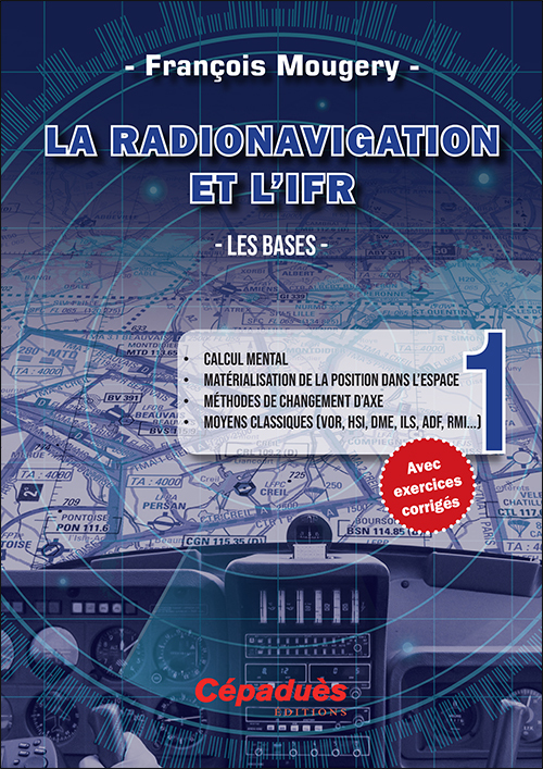 La Radionavigation et l'IFR. Les Bases - Tome 1