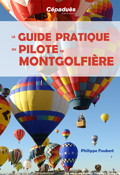 Le guide pratique du pilote de montgolfière