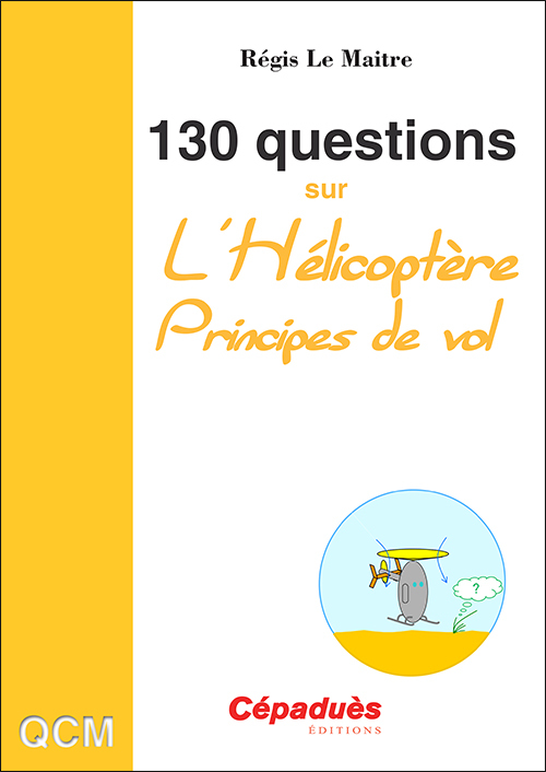 130 Questions sur l'Hélicoptère. Principes de vol