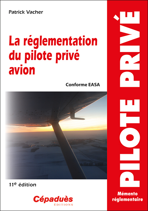 La réglementation du pilote privé avion (conforme AESA) 11e édition
