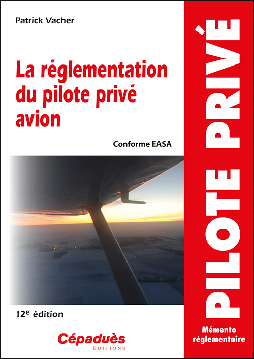 La réglementation du pilote privé avion (conforme AESA) 12e édition