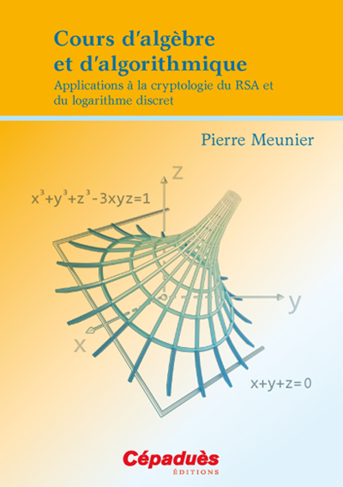 Cours d’algèbre et d’algorithmique-Applications à la cryptologie du RSA et du logarithme discret