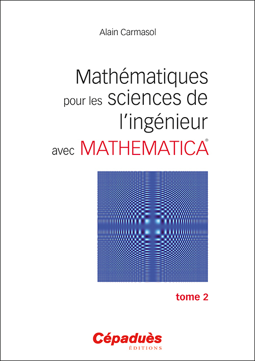 Mathématiques pour les sciences de l'ingénieur avec Mathematica. Tome 2