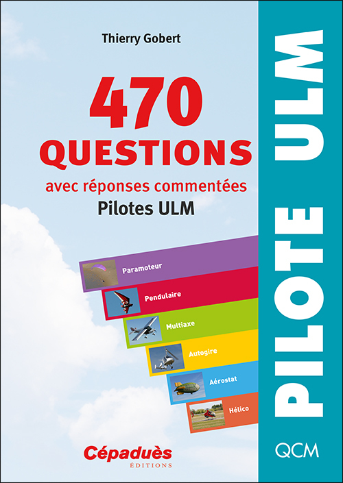470 questions avec réponses commentées (pilotes ULM) 8e ED