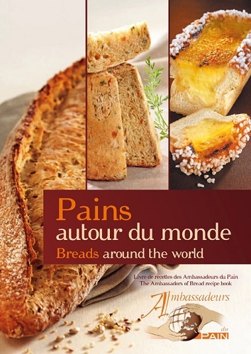 Pains autour du monde - livre de recettes des Ambassadeurs du pain