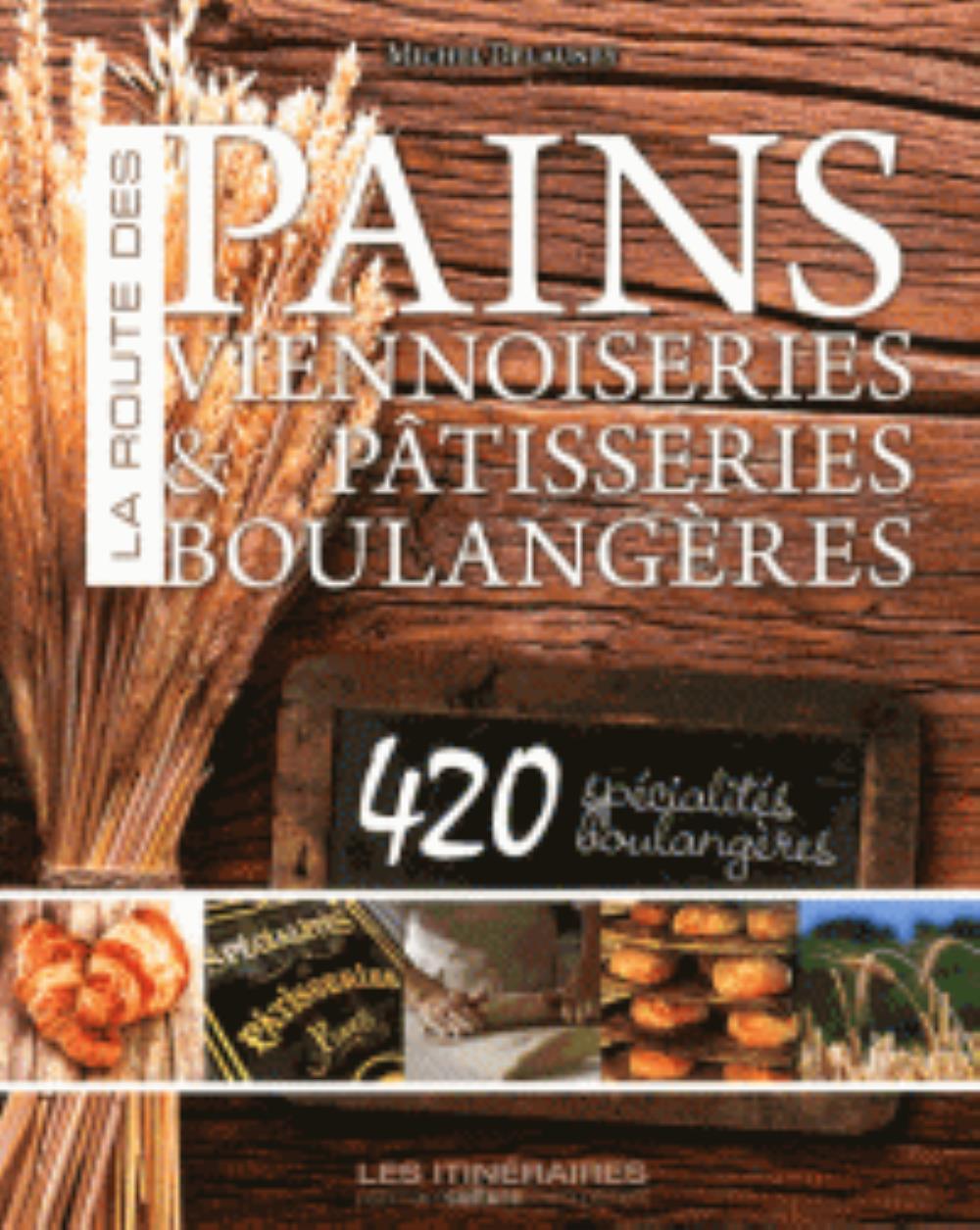 LA ROUTE DU PAIN, DES VIENNOISERIES ET DES PATISSERIES DE FRANCE