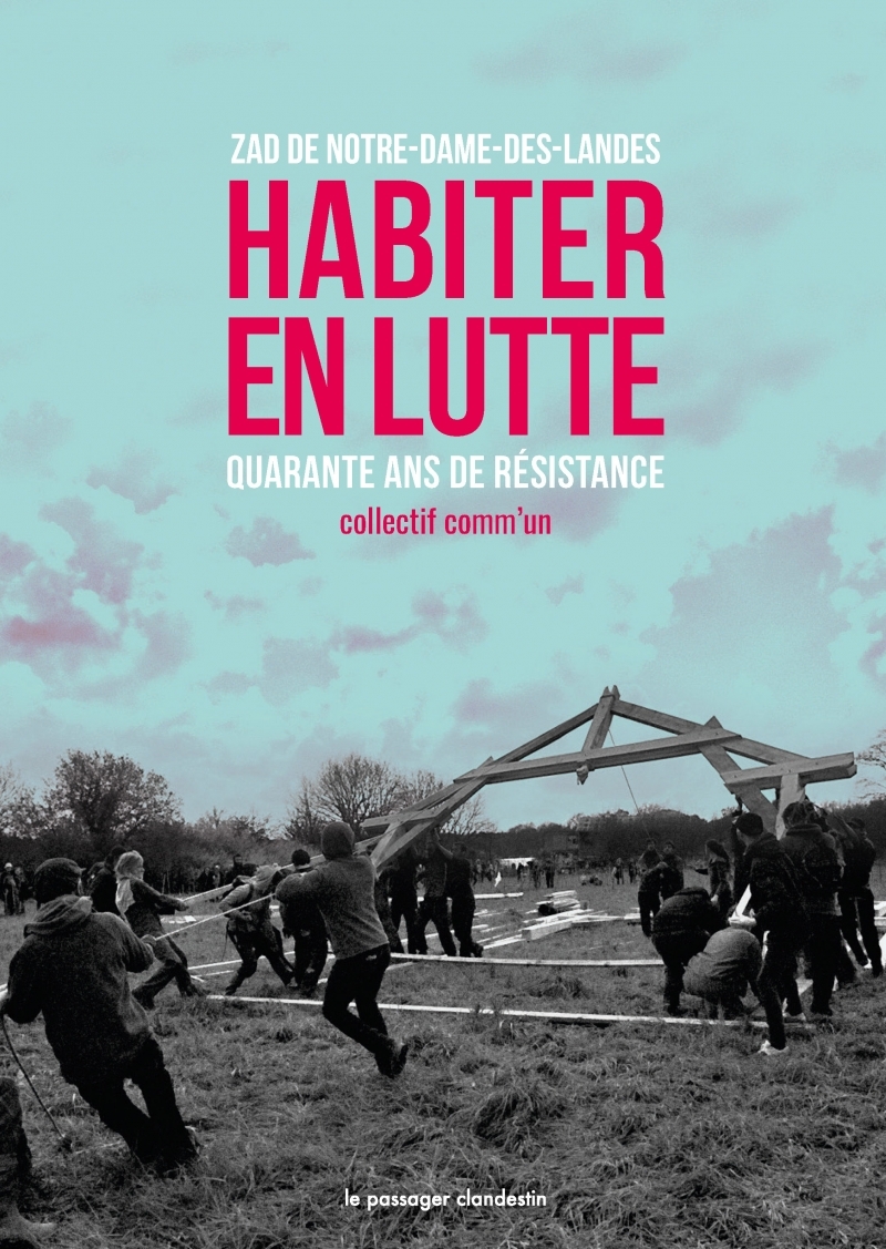 Habiter en lutte - ZAD de Notre-Dame-des-Landes. 40 ans de r