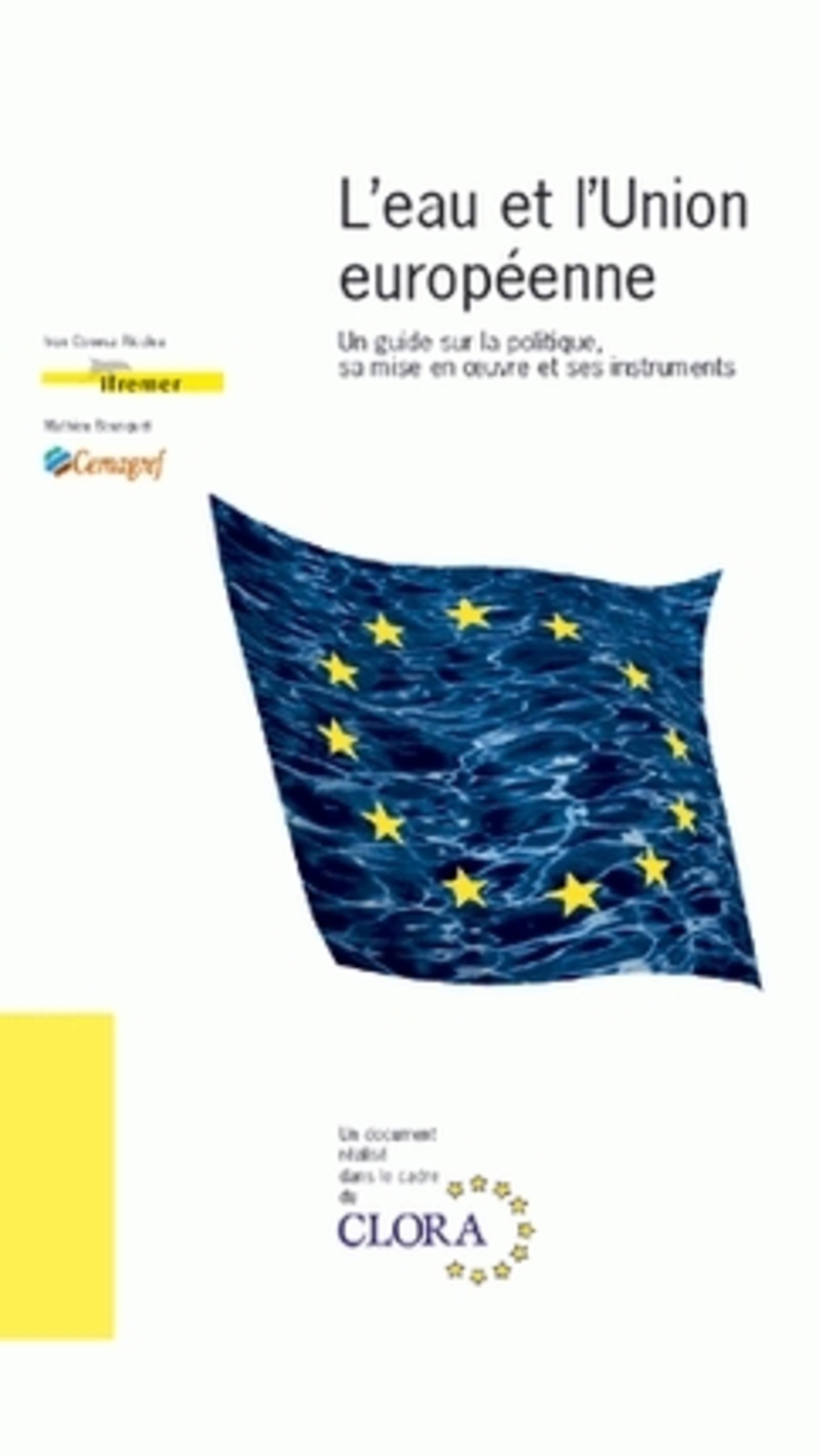 L'EAU ET L'UNION EUROPEENNE. UN GUIDE SUR LA POLITIQUE, SA MISE EN OEUVRE ET SES