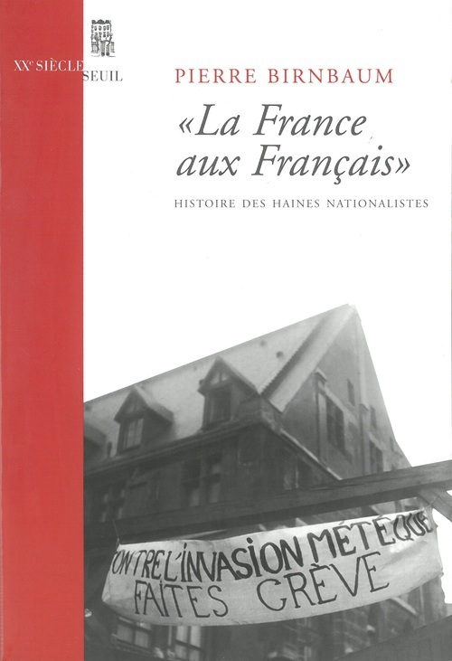 "La ""France aux Français"". Histoire des haines nationalistes"