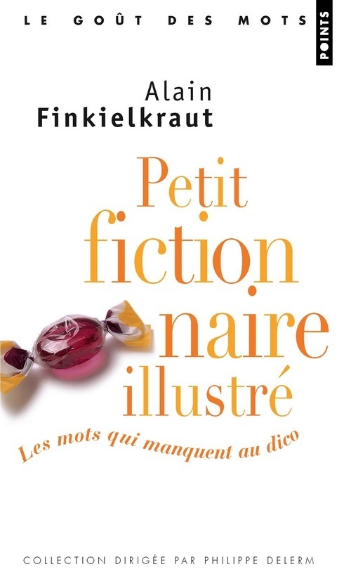 Petit fictionnaire illustré. Les mots qui manquent au dico