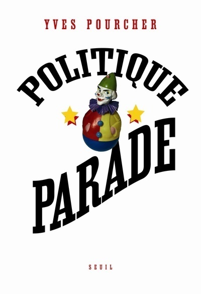 Politique Parade. Pouvoir, charisme et séduction
