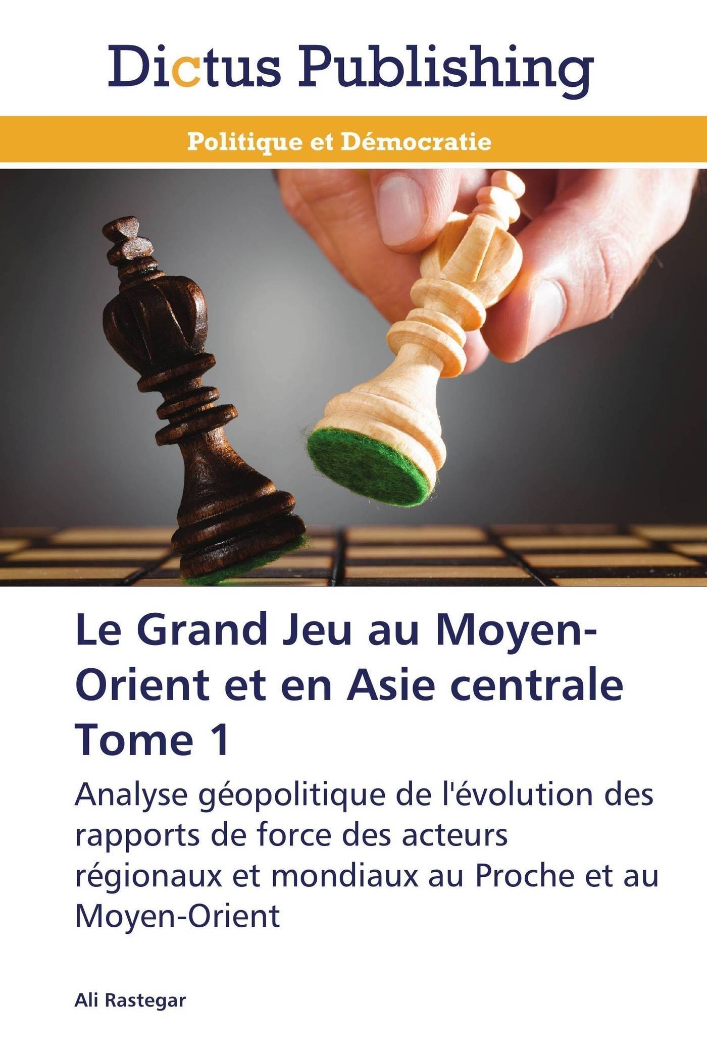 Le grand jeu au moyen-orient et en asie centrale  tome 1