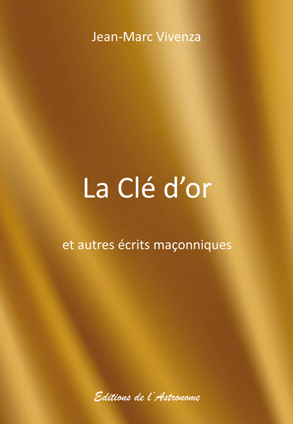 La Clé D'Or Et Autres Écrits Maçonniques