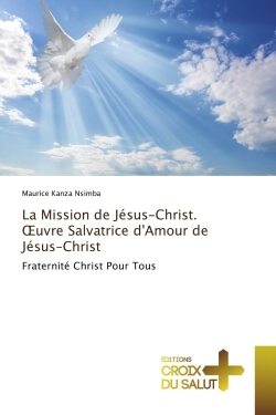La Mission de Jésus-Christ. OEuvre Salvatrice d'Amour de Jésus-Christ