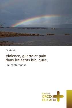 Violence, guerre et paix dans les écrits bibliques,