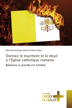 Donnez le tourment et le deuil à l'Église catholique romaine