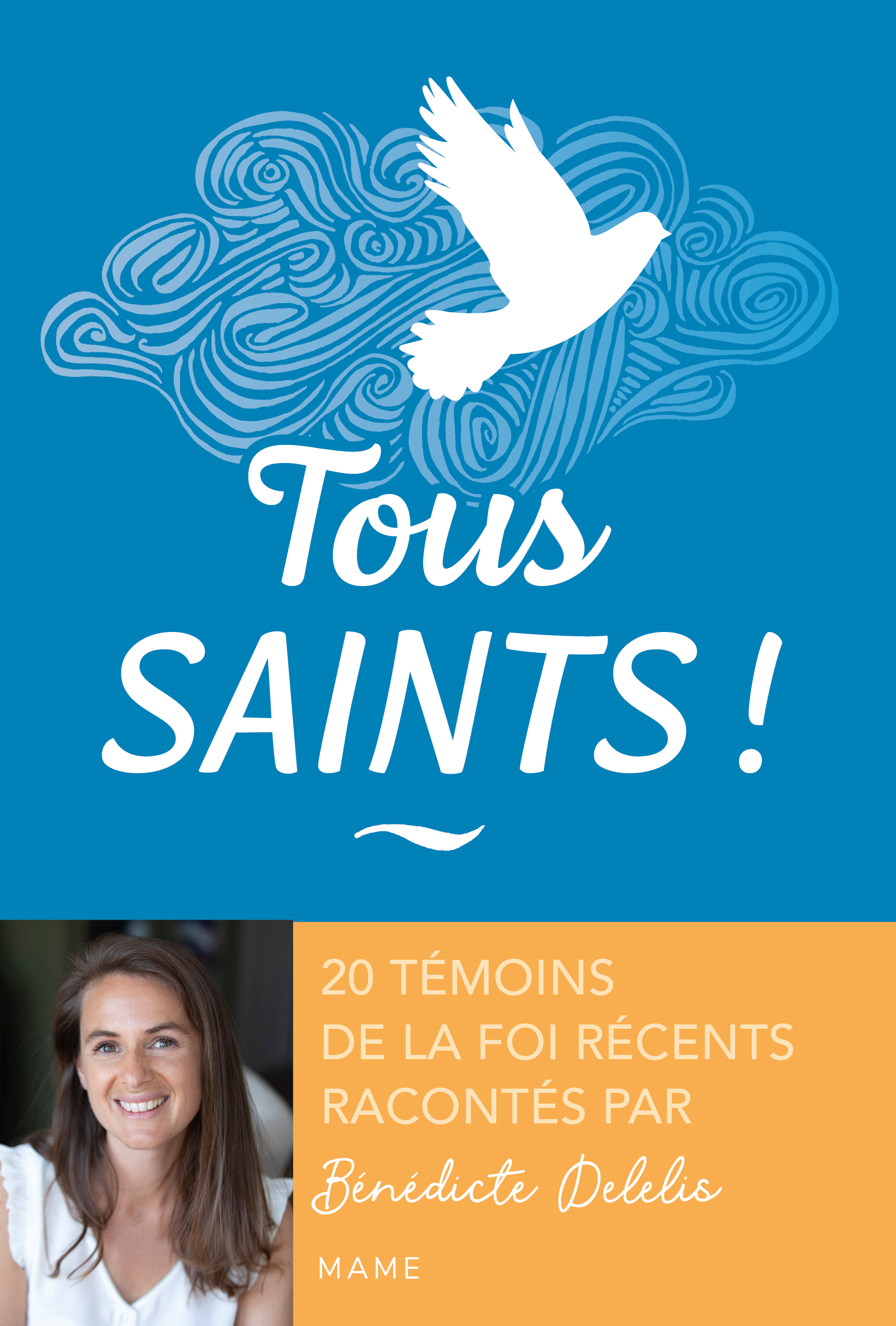 Tous saints ! 20 témoins de la foi récents racontés par Bénédicte Delelis